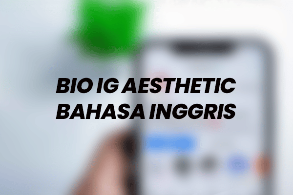 Bio Instagram Aesthetic Bahasa Inggris